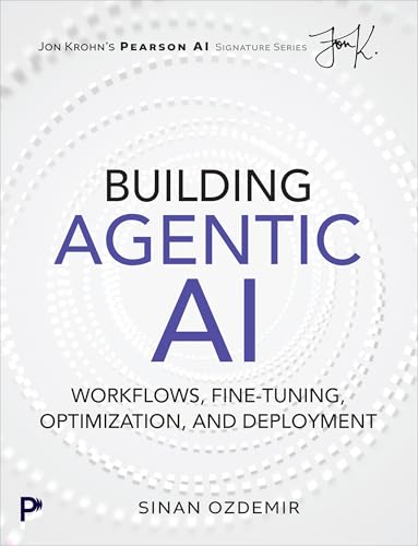 Building Agentic AI: Workflows, Fine-Tuning, Optimization, and De...