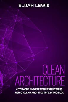 Clean Architecture: Advanced and Effective Strategies Using Clean ...