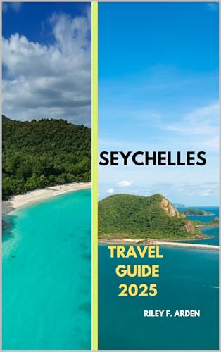 SEYCHELLES TRAVEL GUIDE 2025 (Epic Journeys 2025: The Complete Travel Guide Collection Book 19)