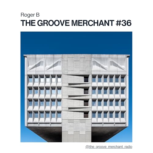 The Groove Merchant EP036 w/ Roger B