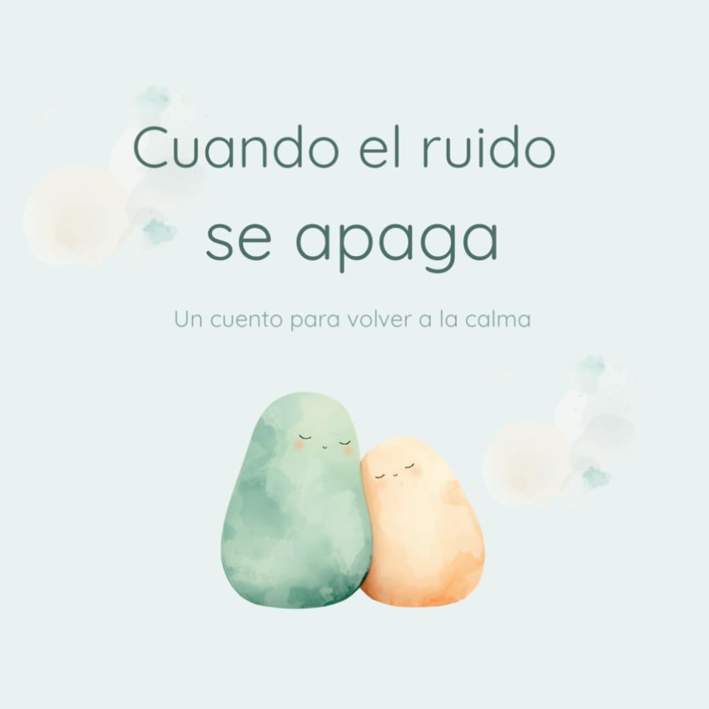 Cuando el ruido se apaga: Un cuento para volver a la calma (Cuentos para entender lo que sentimos)