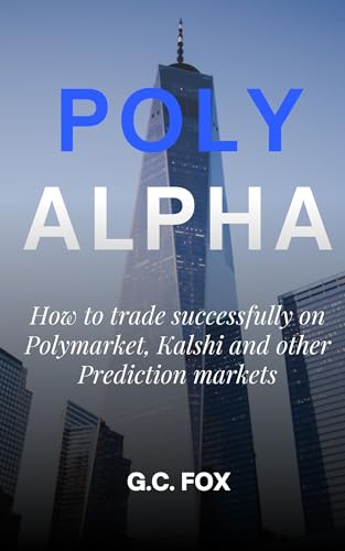 Polyalpha: How to Trade Successfully on Polymarket, Kalshi and Other Prediction Markets