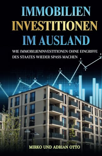 IMMOBILIEN INVESTITIONEN IM AUSLAND: Wie Immobilieninvestitionen ohne Eingriffe des Staates wieder Spaß machen