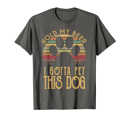 Hold My Beer I Gotta Pet This Dog Divertido regalo Camiseta