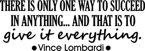 There is only one way to succeed in anything and that is to give it everything. Wall Vinyl Decal Vince Lombardi inspirational Quote Art Saying Stencil