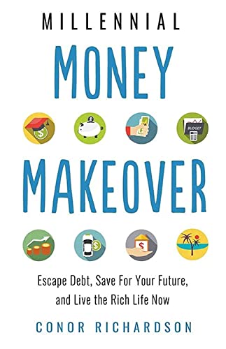 Millennial Money Makeover: Escape Debt, Save for Your Future, and Live the Rich Life Now