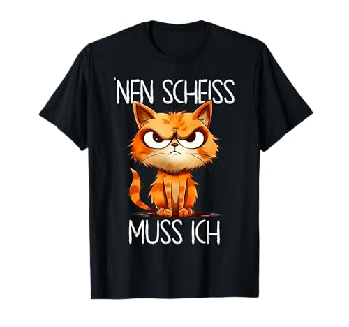 Lustige Katze mit frechem Spruch 'NEN Scheiss muss ich T-Shirt