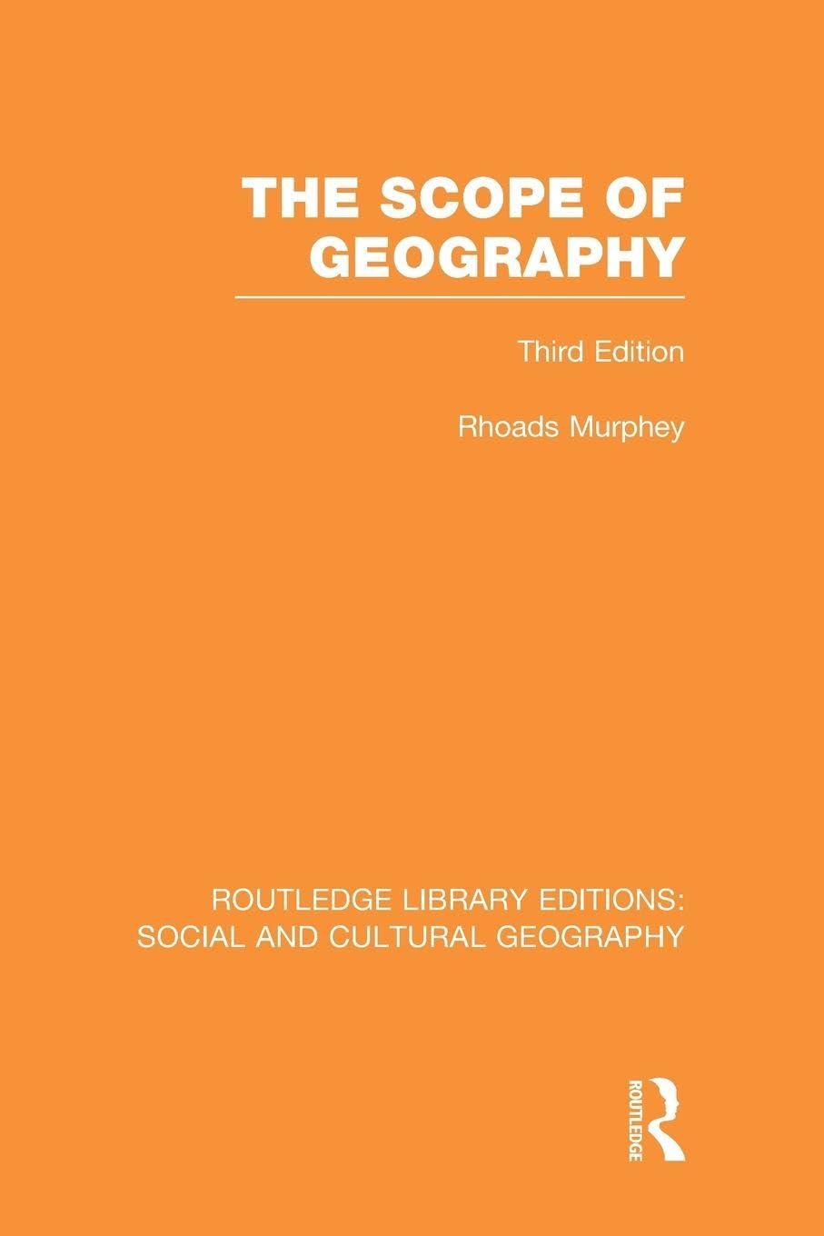The Scope of Geography (RLE Social & Cultural Geography) (Routledge Library Editions: Social and Cultural Geography)