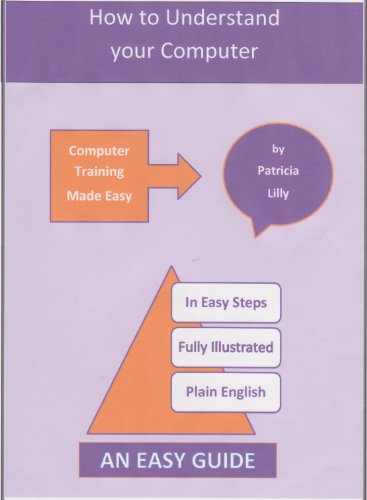 How to Understand Your Computer: Computer Training Made Easy