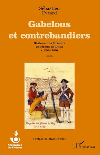 Gabelous et contrebandiers: Histoire des fermiers généraux de Dijon (1760-1780) (French Edition)