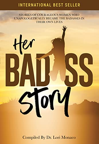 Her Badass Story: Stories of Courageous Women Who Unapologetically Became the Badasses in Their Own Lives (Badass Story Series)
