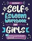 Self-Esteem Workbook for Girls: 60 + Activities to Overcome Self-Doubt, Know Your Self-Worth, and Trust Your...