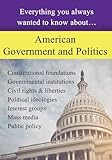 American Government and Politics: Everything You Always Wanted to Know About...