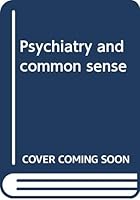 PSYCHIATRY AND COMMON SENSE B0007DEZDS Book Cover