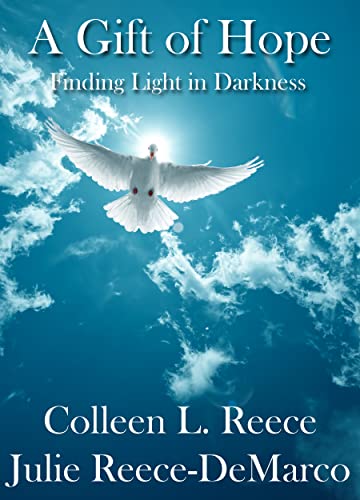 A Gift of Hope: Finding Light in Darkness by [Colleen L. Reece, Julie Reece-DeMarco]