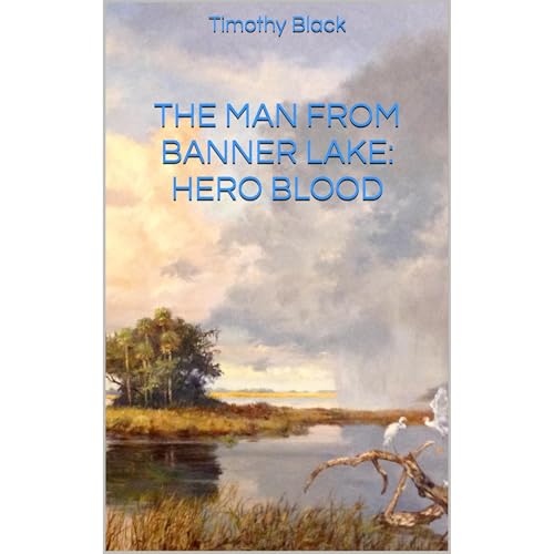 Listen to The Man from Banner Lake: HERO BLOOD by Timothy Black episode artwork