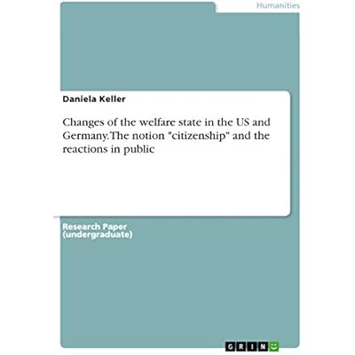 Changes of the welfare state in the US and Germany. The notion "citizenship" and the reactions in public