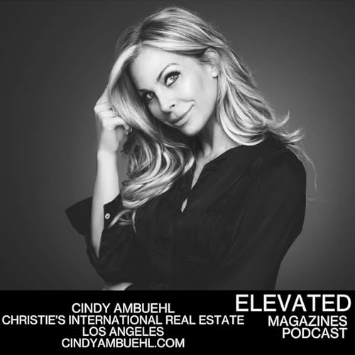 Cindy Ambuehl | Christie's International Real Estate | Luxury Lifestyle | Elevated Magazines Podcast