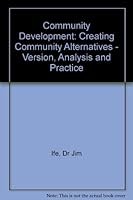 Community Development: Creating Community Alternatives - Version, Analysis and Practice 0582801877 Book Cover