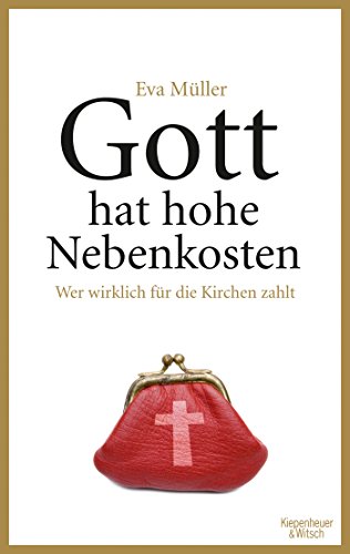 Gott hat hohe Nebenkosten - Wer wirklich für die Kirchen zahlt Gott hat hohe Nebenkosten - Wer wirklich für die Kirchen zahlt