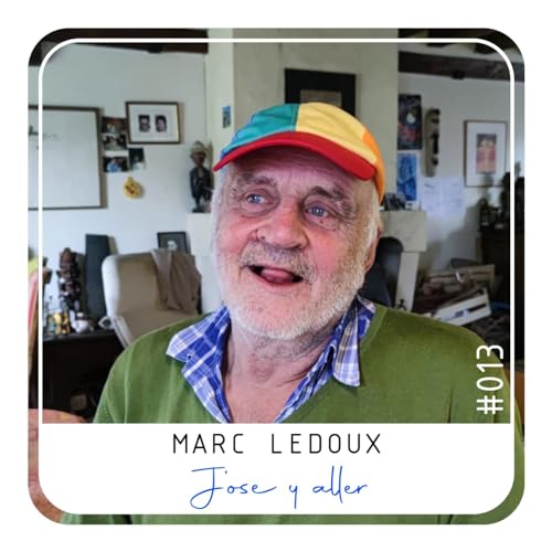 Couverture de Episode 13 - Marc Ledoux, J'ose y aller...
