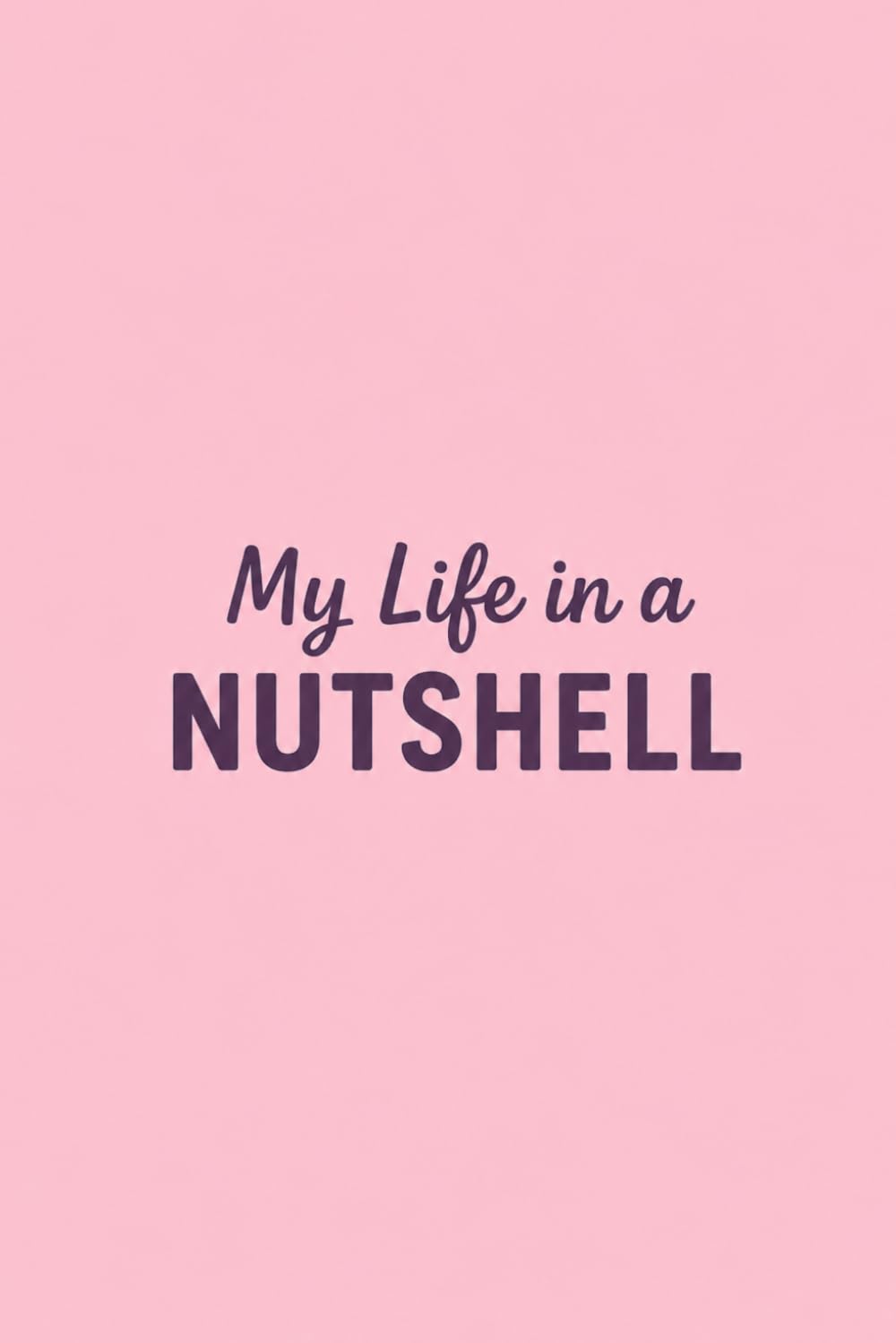 My Life in a Nutshell: A Complete Guided Journal to Write Your Life Story — Identity, Memories, Annual Reviews and Future