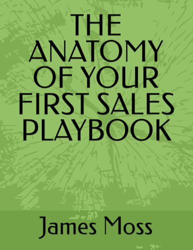 THE ANATOMY OF YOUR FIRST SALES PLAYBOOK