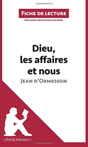 Analyse : Dieu, les affaires et nous. Chronique d'un demi-siècle de Jean d'Ormesson  (analyse complète de l'oeuvre et résumé): Résumé complet et analyse détaillée de l'oeuvre