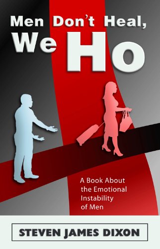 "Men Don't Heal, We Ho" - A Book About the Emotional Instability of Men