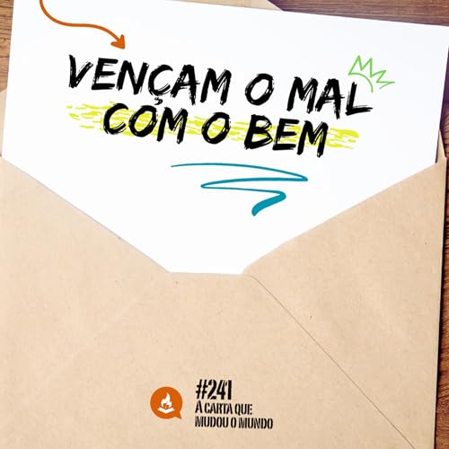 Vençam o mal com o bem #214 | A carta que mudou o mundo cover art