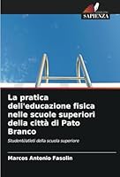 La pratica dell'educazione fisica nelle scuole superiori della città di Pato Branco: Studenti/atleti della scuola superiore (Italian Edition) 6208814952 Book Cover