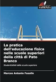La pratica dell'educazione fisica nelle scuole superiori della città di Pato Branco: Studenti/atleti della scuola superiore (Italian Edition)