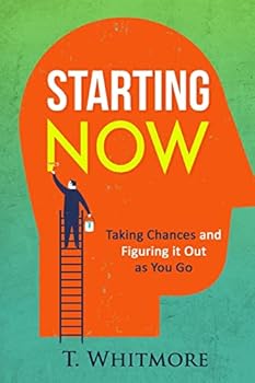 Paperback Starting Now: Taking Chances and Figuring it Out as You Go Book