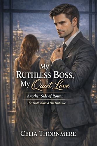 My Ruthless Boss, My Quiet Love – Another Side of Rowan: The Truth Behind His Distance