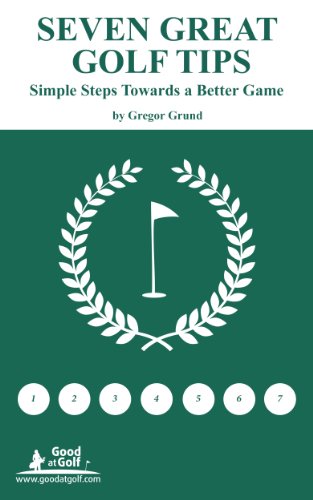Seven Great Golf Tips – Simple Steps Towards a Better