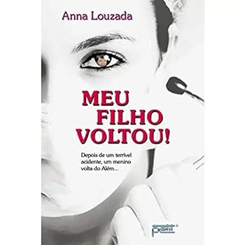Paperback Um Meu Filho Voltou! Depois De Um Terrivel Acidente Menino Volta Do Alem [Portuguese] Book