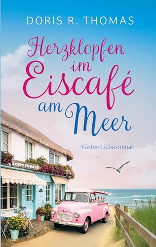 Herzklopfen im Eiscafé am Meer: Sommerliche Second Chance Romance an der Ostsee (Verliebt an der Ostsee-Reihe)