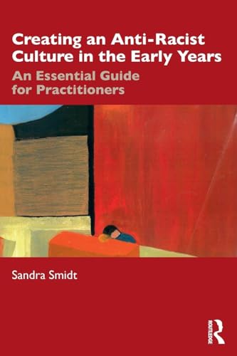 Creating an Anti-Racist Culture in the Early Years: An Essential Guide for Practitioners