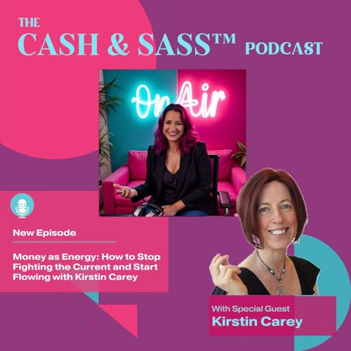 Money as Energy: How to Stop Fighting the Current and Start Flowing with Kirstin Carey