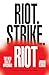 Riot. Strike. Riot: The New Era of Uprisings