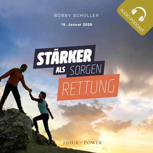 St&auml;rker als Sorgen: Rettung! - Predigt von Bobby Schuller
