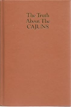 Hardcover The truth about the Cajuns by Trent Angers (1989-05-03) Book