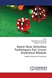 Some New Selection Techniques For Linear Statistical Models: Model Selection Procedures