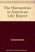 The Humanities in American Life: Report of the Commission on the Humanities 0520041836 Book Cover