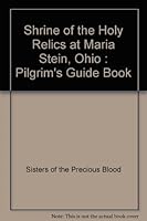 Shrine of the Holy Relics at Maria Stein, Ohio : Pilgrim's Guide Book B007HN71M8 Book Cover
