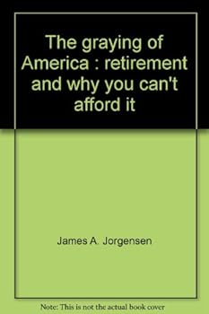 Hardcover The Graying of America; Retirement and Why You Can't Afford It Book