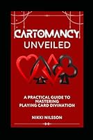 Cartomancy Unveiled: A Practical Guide To Mastering Playing Card Divination B0D72SLXL7 Book Cover