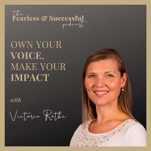 Victoria Rothe: Own Your Voice, Make Your Impact Podcast Por  arte de portada