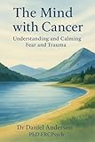  The Mind With Cancer: Understanding and Calming Fear and Trauma (English Edition)