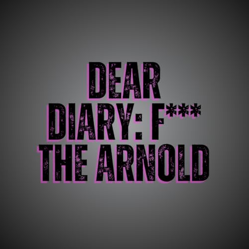 53. Dear Diary: F*** the Arnold